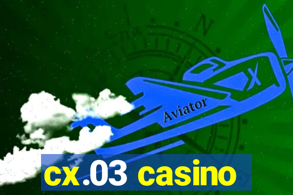 cx.03 casino